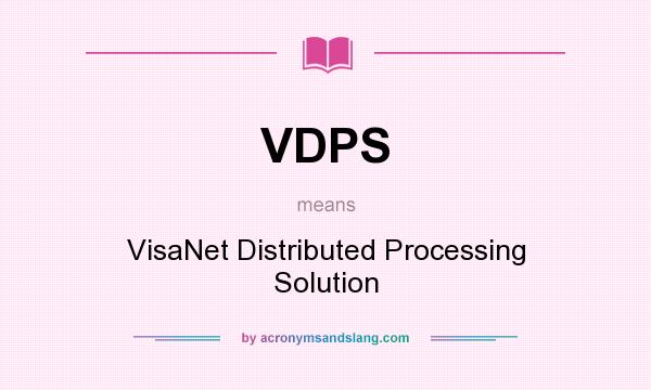 What does VDPS mean? It stands for VisaNet Distributed Processing Solution