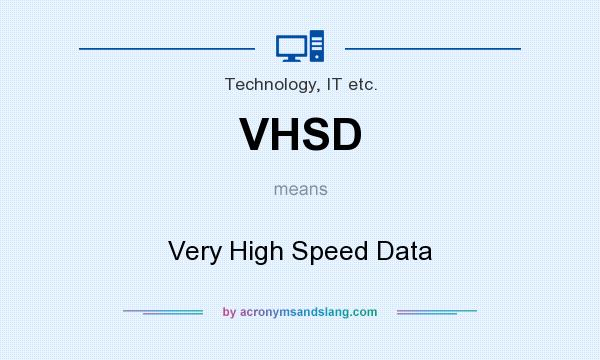 What does VHSD mean? It stands for Very High Speed Data