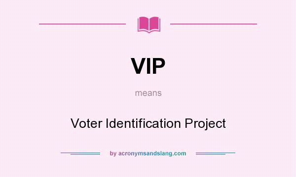 What does VIP mean? It stands for Voter Identification Project