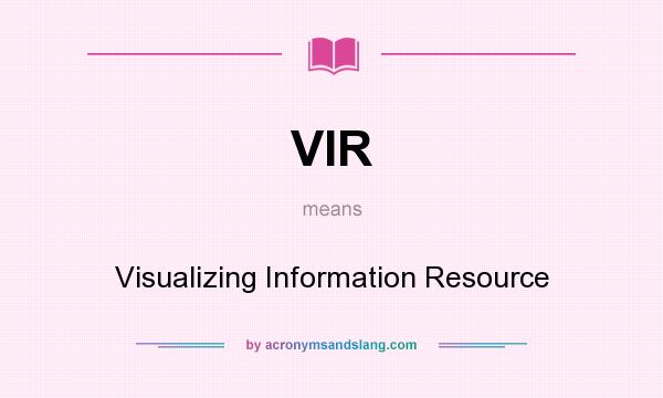 What does VIR mean? It stands for Visualizing Information Resource