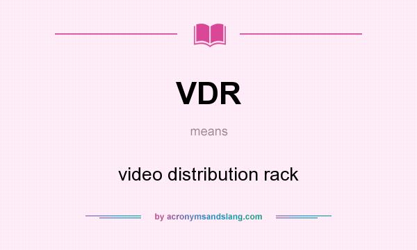 What does VDR mean? It stands for video distribution rack