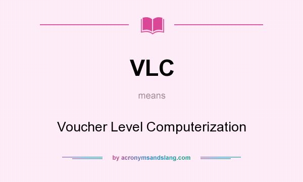 What does VLC mean? It stands for Voucher Level Computerization