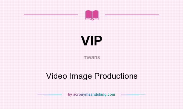 What does VIP mean? It stands for Video Image Productions