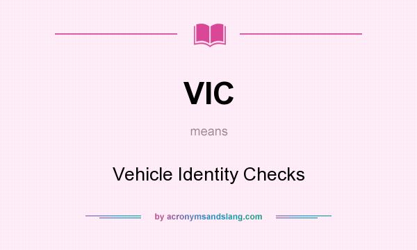 What does VIC mean? It stands for Vehicle Identity Checks