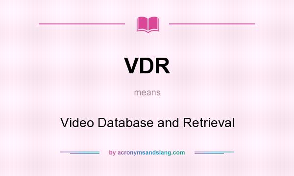 What does VDR mean? It stands for Video Database and Retrieval