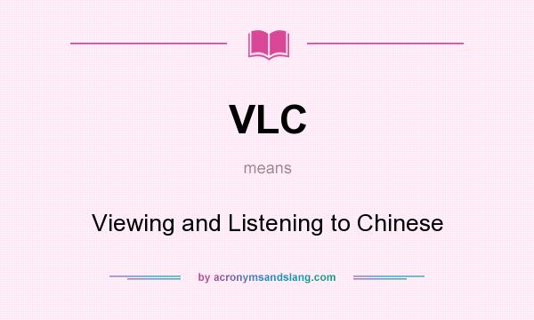 What does VLC mean? It stands for Viewing and Listening to Chinese