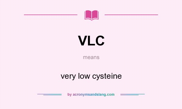 What does VLC mean? It stands for very low cysteine