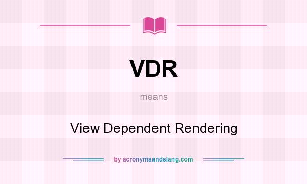 What does VDR mean? It stands for View Dependent Rendering