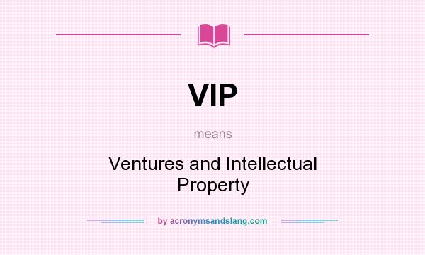 What does VIP mean? It stands for Ventures and Intellectual Property