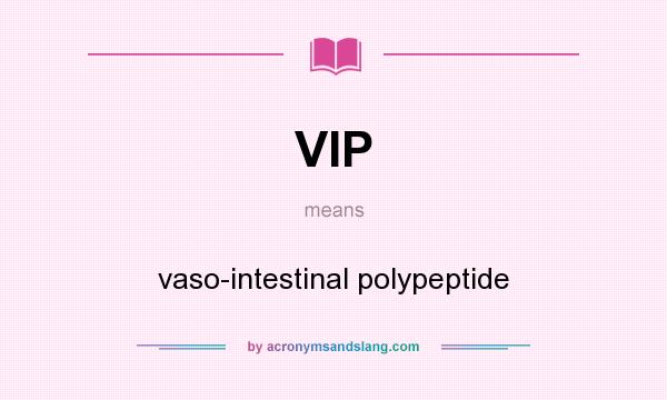 What does VIP mean? It stands for vaso-intestinal polypeptide