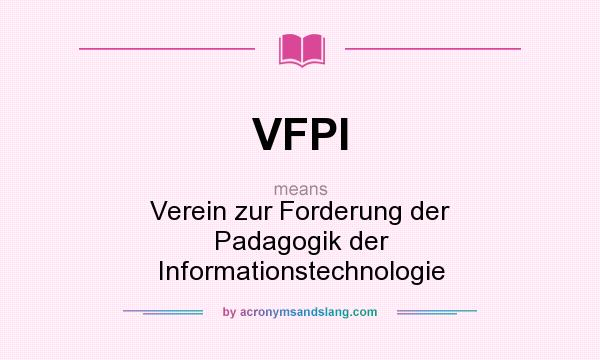 What does VFPI mean? It stands for Verein zur Forderung der Padagogik der Informationstechnologie