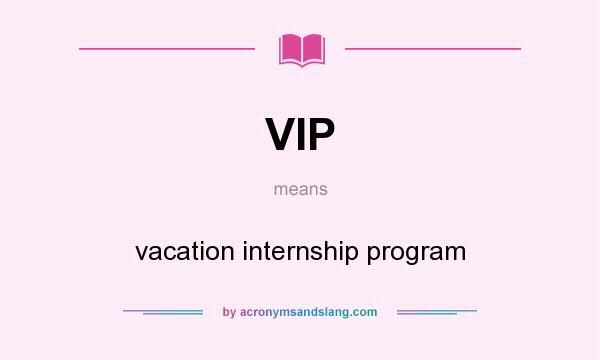 What does VIP mean? It stands for vacation internship program