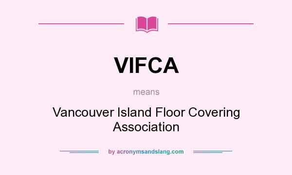 What does VIFCA mean? It stands for Vancouver Island Floor Covering Association