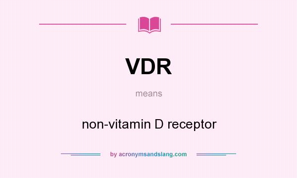 What does VDR mean? It stands for non-vitamin D receptor