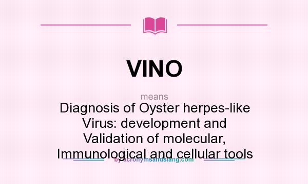 What does VINO mean? It stands for Diagnosis of Oyster herpes-like Virus: development and Validation of molecular, Immunological and cellular tools