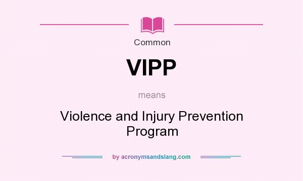 What does VIPP mean? It stands for Violence and Injury Prevention Program