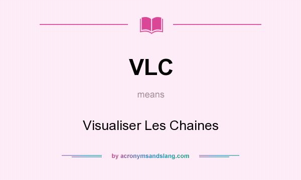 What does VLC mean? It stands for Visualiser Les Chaines