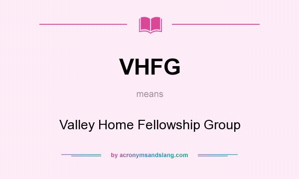 What does VHFG mean? It stands for Valley Home Fellowship Group