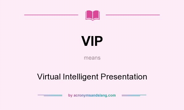 What does VIP mean? It stands for Virtual Intelligent Presentation