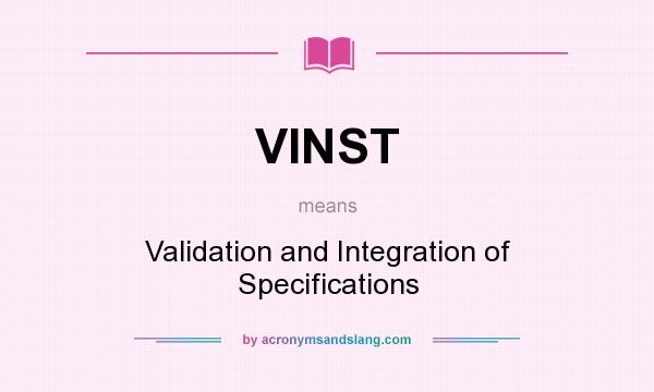 What does VINST mean? It stands for Validation and Integration of Specifications