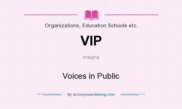 What does VIP mean? It stands for Voices in Public