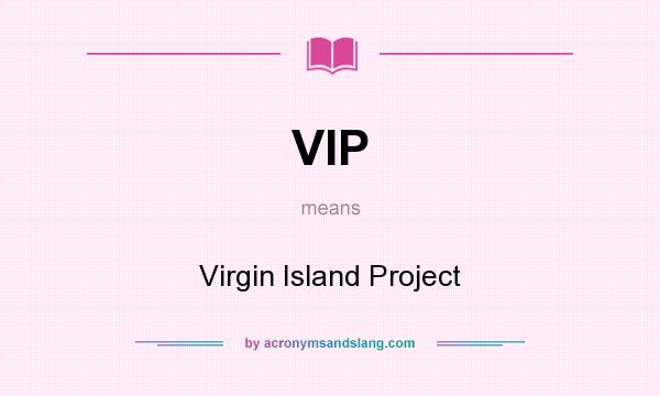 What does VIP mean? It stands for Virgin Island Project