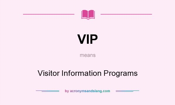 What does VIP mean? It stands for Visitor Information Programs