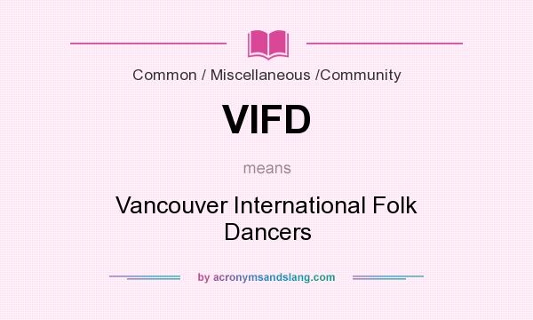 What does VIFD mean? It stands for Vancouver International Folk Dancers