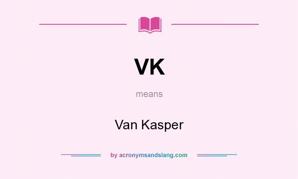 What does VK mean? It stands for Van Kasper