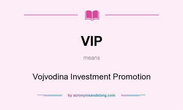What does VIP mean? It stands for Vojvodina Investment Promotion