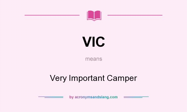 What does VIC mean? It stands for Very Important Camper