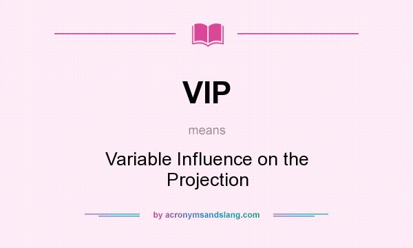 What does VIP mean? It stands for Variable Influence on the Projection