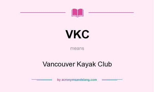 What does VKC mean? It stands for Vancouver Kayak Club