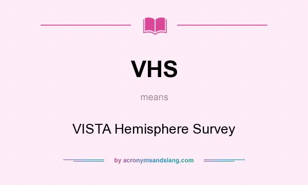 What does VHS mean? It stands for VISTA Hemisphere Survey