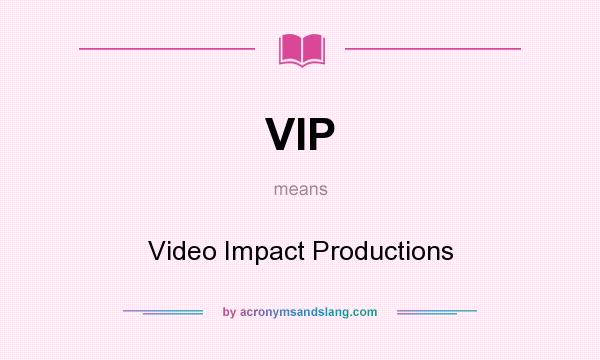 What does VIP mean? It stands for Video Impact Productions