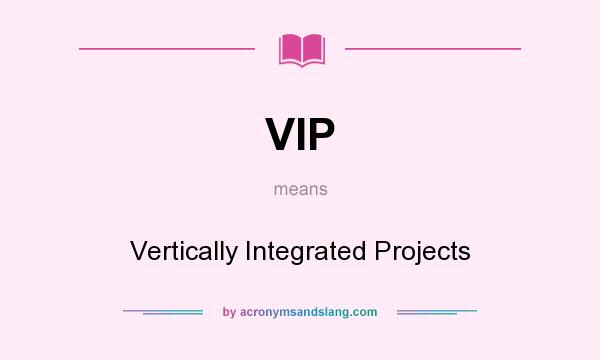 What does VIP mean? It stands for Vertically Integrated Projects
