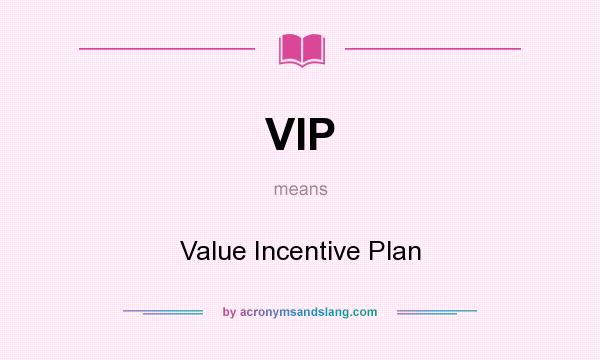 What does VIP mean? It stands for Value Incentive Plan