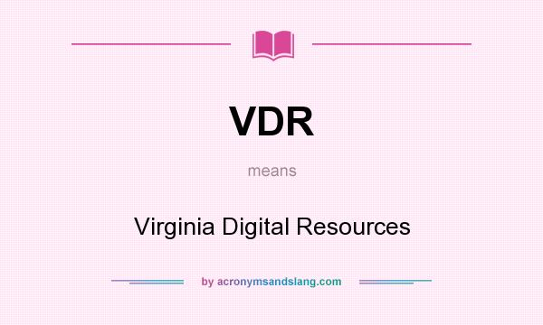 What does VDR mean? It stands for Virginia Digital Resources