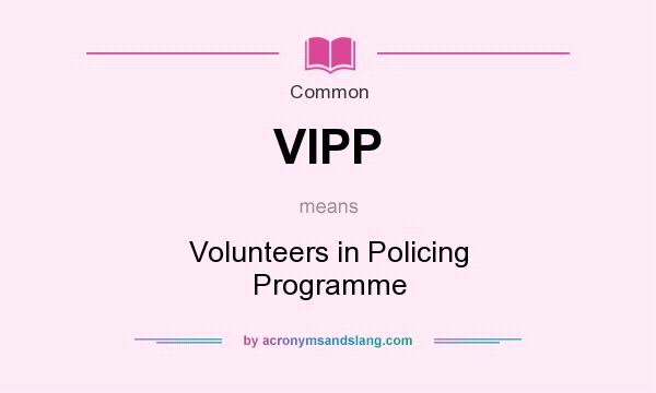 What does VIPP mean? It stands for Volunteers in Policing Programme