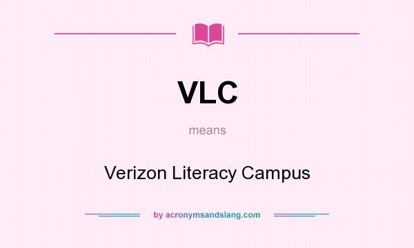 What does VLC mean? It stands for Verizon Literacy Campus