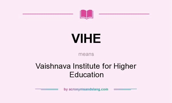 What does VIHE mean? It stands for Vaishnava Institute for Higher Education