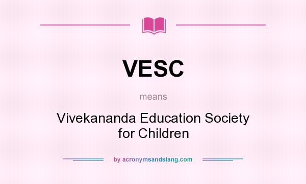 What does VESC mean? It stands for Vivekananda Education Society for Children
