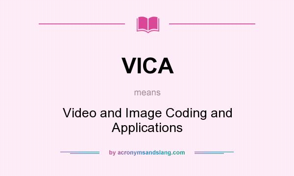 What does VICA mean? It stands for Video and Image Coding and Applications