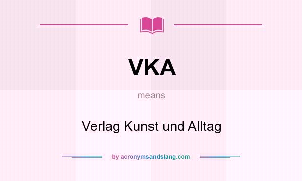 What does VKA mean? It stands for Verlag Kunst und Alltag