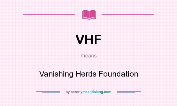 What does VHF mean? It stands for Vanishing Herds Foundation