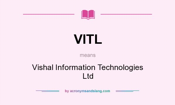 What does VITL mean? It stands for Vishal Information Technologies Ltd