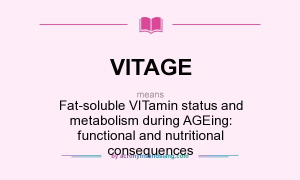 What does VITAGE mean? It stands for Fat-soluble VITamin status and metabolism during AGEing: functional and nutritional consequences