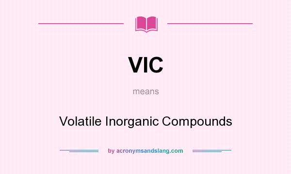 What does VIC mean? It stands for Volatile Inorganic Compounds