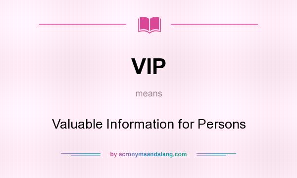 What does VIP mean? It stands for Valuable Information for Persons