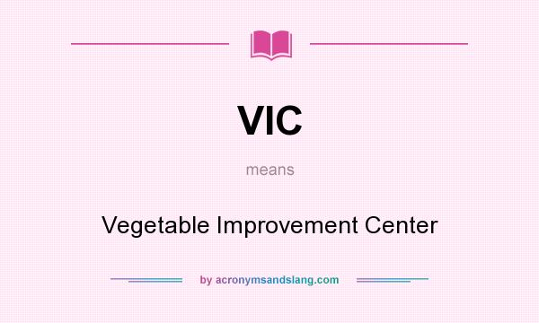 What does VIC mean? It stands for Vegetable Improvement Center
